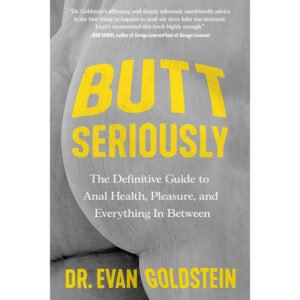 Butt Seriously: The Definitive Guide to Anal Health