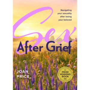 Sex After Grief: Navigating Your Sexuality After Losing Your Beloved
